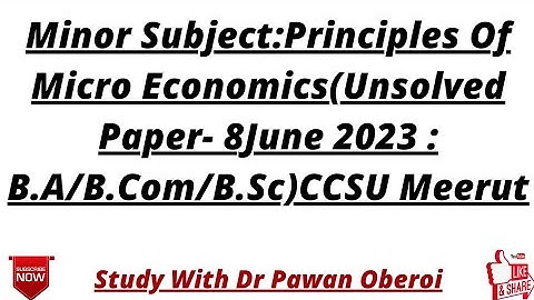 Minor Subject:Principles Of Micro Economics(Unsolved Paper- 8June 2023 : B.A/B.Com/B.Sc)CCSU Meerut