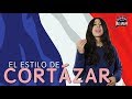 EL ESTILO DE CORTÁZAR - HISTERIA DE LA LITERATURA