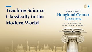 Teaching Science Classically in the Modern World