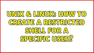 Unix & Linux: How to create a restricted shell for a specific user?