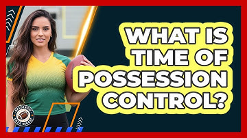 What Is Time Of Possession Control?