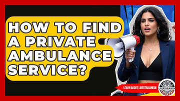 How To Find A Private Ambulance Service? - Learn About Libertarianism