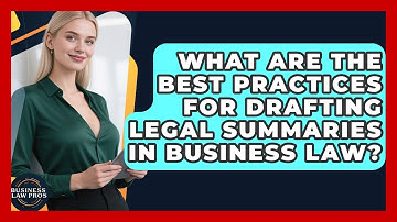 What Are the Best Practices for Drafting Legal Summaries in Business Law? | Business Law Pros News