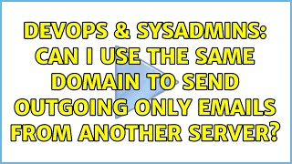 DevOps & SysAdmins: Can I use the same domain to send outgoing only emails from another server?