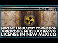 Nuclear Regulatory Commission Approves Nuclear Waste License in NM | Our Land