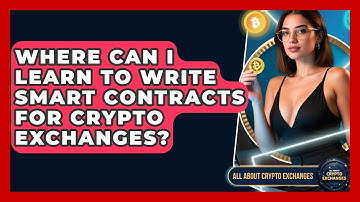 Where Can I Learn to Write Smart Contracts for Crypto Exchanges? - All About Crypto Exchanges