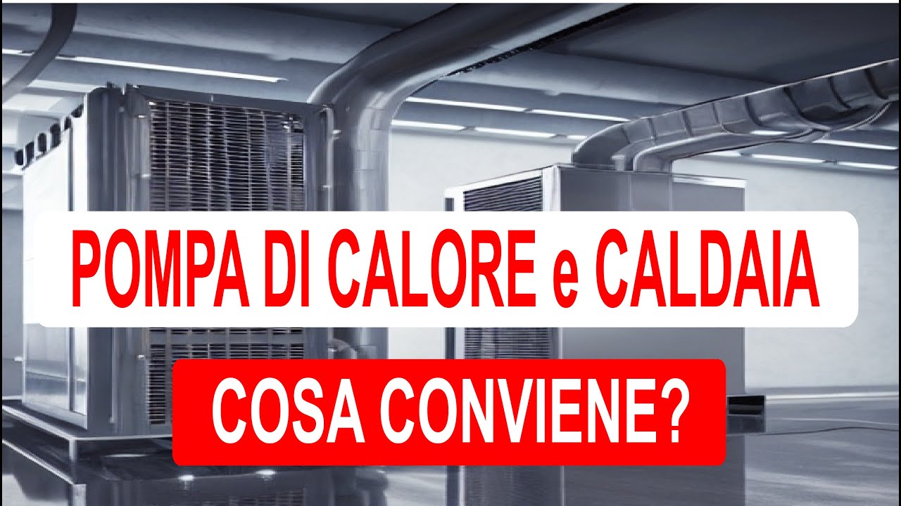 Pompa di Calore e caldaia : cosa conviene?