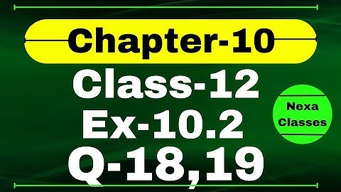 Class 12 Ex 10.2 Q18,19 Math | Vector Algebra | Q18,19 Ex 10.2 Class 12 Math | Ex 10.2 Q18 Class 12