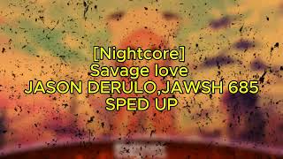 💃🎵⚡❤️🔥[Nightcore] - Savage love | JASON DERULO,JAWSH 685 SPED UP💃🎵⚡❤️🔥