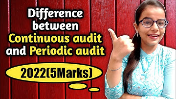 CONTINUOUS AUDIT & PERIODIC AUDIT || Differnce Between Continuos Audit And Periodic Audit #bcom