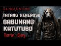 KA NOLE STORY TATANG HENEROSO GABUNANG KATUTUBO ASWANG HORROR STORY ( kwentong albularyo story )