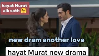hande ercel and burak deniz new drama/ hayat Murat new drama another love in Urdu hindi