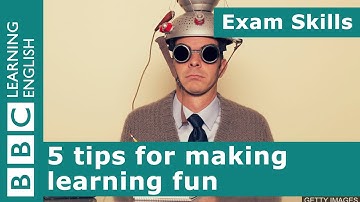 Exam Skills: 5 tips for making learning fun