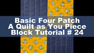 Basic Four Patch A Quilt as You Piece Block Tutorial Number 24