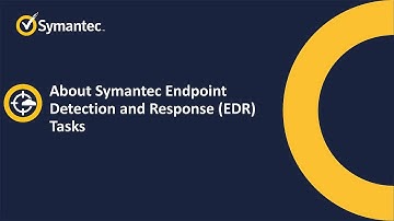 Symantec Endpoint Detection and Response (EDR) Tasks