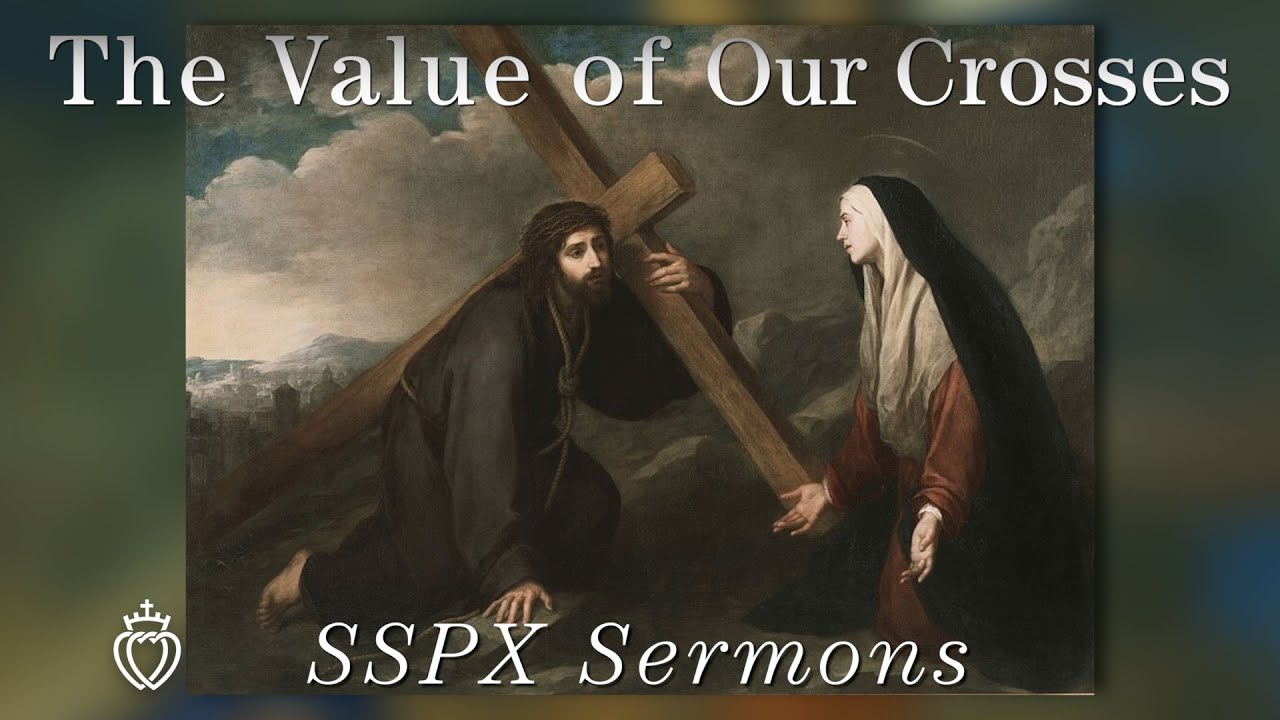 The Value of Our Crosses - SSPX Sermons