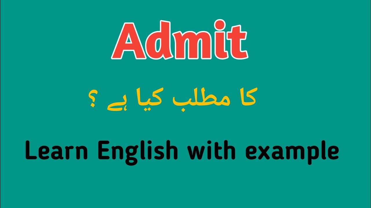 Admit meaning in Urdu | admit meaning in English to Urdu with example ...