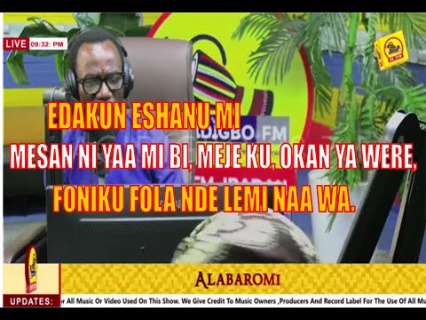 ALABAROMI EDAKUN ESHANU MI MESAN NI YAA MI BI MEJE KU OKAN YA WERE FONIKU FOLA NDE LEMI NAA WA