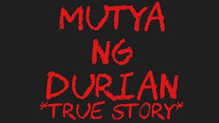 MUTYA NG DURIAN *True Story*