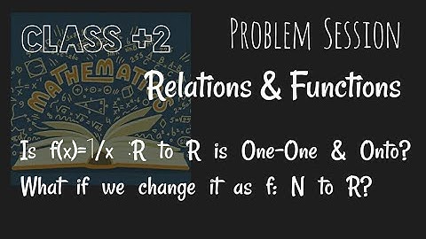 Is f(x)=1/x :R to R is 1-1 & Onto? What if we change it as f: N to R? | Problem Session |Class +2