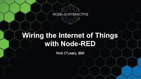 Wiring the Internet of Things with Node-RED - Nick O