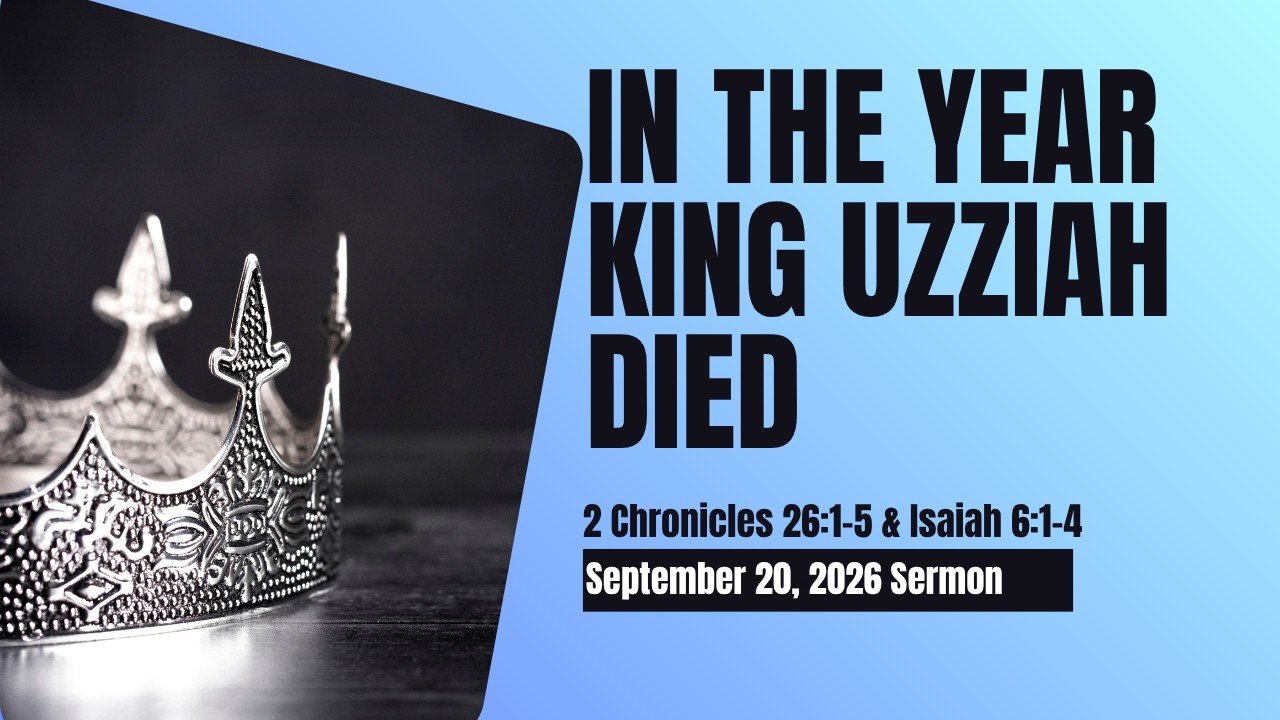 In the Year King Uzziah Died: September 20, 2026 Sermon | Calvary Baptist Church
