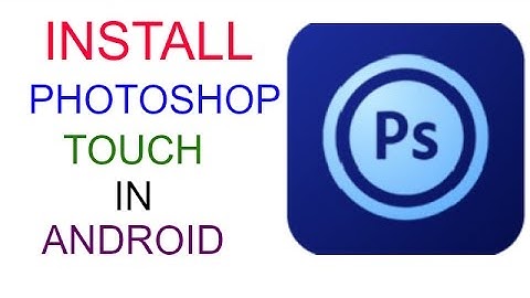 How To Install PS Touch(PHOTOSHOP) In Android