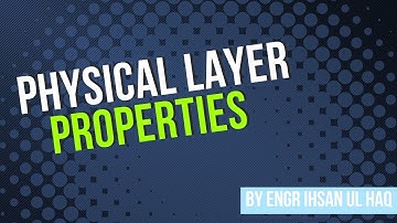 Understanding the Properties of the Physical Layer