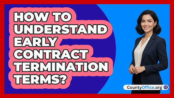 How To Understand Early Contract Termination Terms?