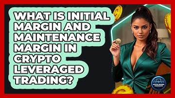 What Is Initial Margin And Maintenance Margin In Crypto Leveraged Trading?