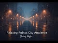 Relaxing Roblox City Ambience (Rainy Night)