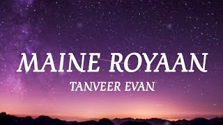 Maine Royaan Lyrics - Tanveer Evan _ { Slowed   Reverb } (sad song)