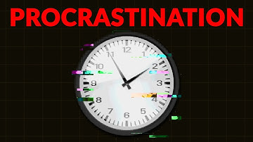 Why you procrastinate