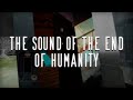 The sound of the end of humanity game playlist for relaxing and studying