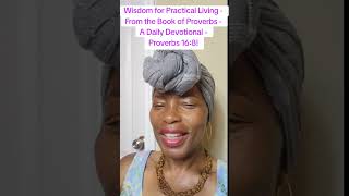 Wisdom for Practical Living - From the Book of Proverbs - A Daily Devotional - Proverbs 16:8!