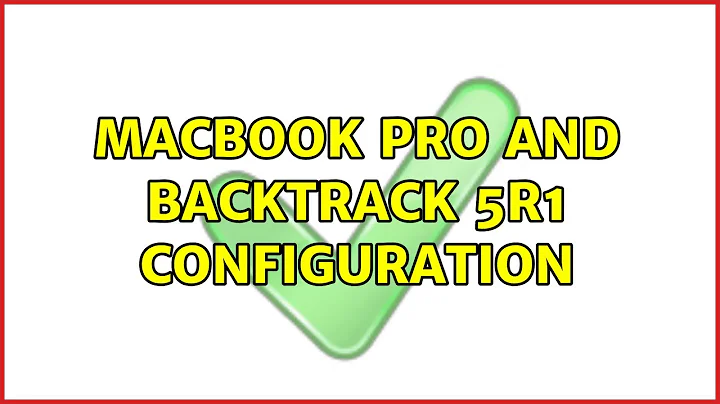 MacBook Pro and Backtrack 5R1 Configuration (2 Solutions!!)