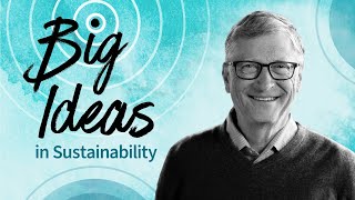 Big Ideas in Sustainability with Bill Gates