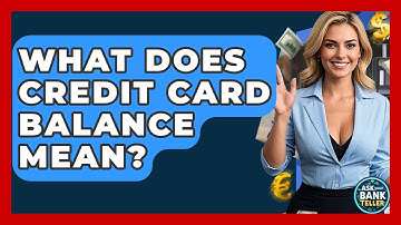 What Does Credit Card Balance Mean? - Ask Your Bank Teller