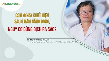 Cúm AH5 xuất hiện sau 8 năm vắng bóng, nguy cơ bùng dịch ra sao | BS Trương Hữu Khanh