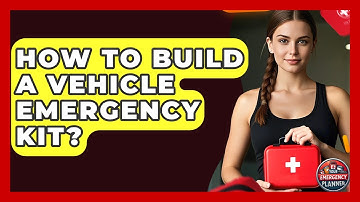 How To Build A Vehicle Emergency Kit? - Your Emergency Planner