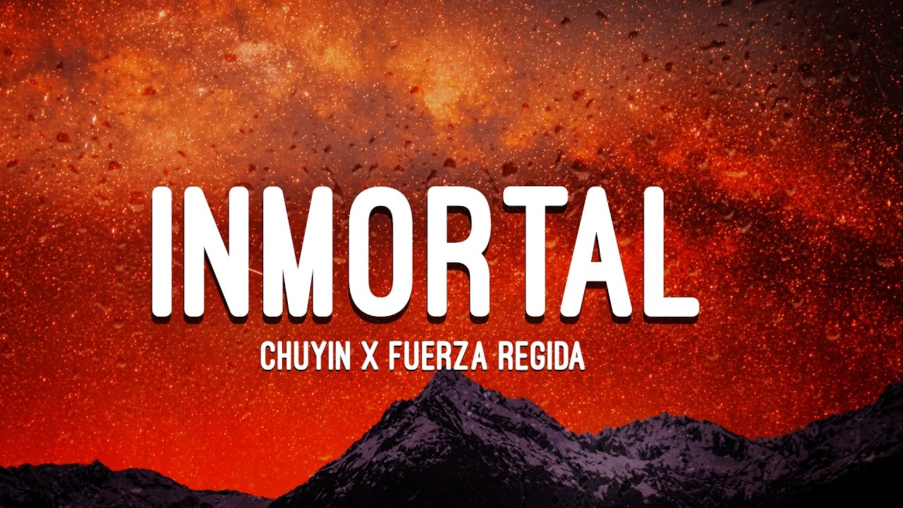 Chuyin x Fuerza Regida - Inmortal (Letra)