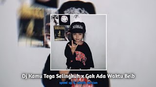 DJ Kamu Tega Selingkuh × Gak Ada Waktu Beib | speed up & reverb version