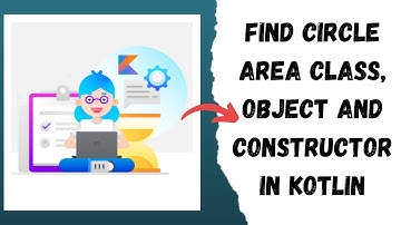 Find Circle Area Class | Objects and Constructor Concept in Kotlin | Kotlin Tutorial