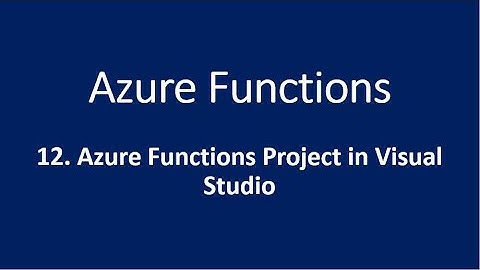12. Azure Functions Project in Visual Studio