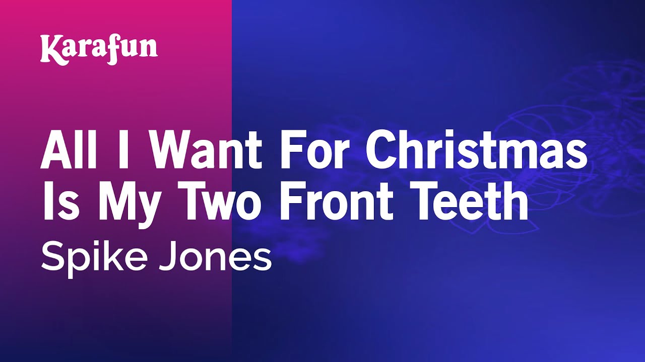 Karaoke All I Want For Christmas Is My Two Front Teeth Spike Jones