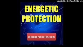 Energetic Protection - Repulse Negative Spirits And Energy With Infinite Force Of Good