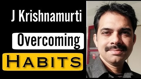 Overcoming a habit || J Krishnamurti way || Ashish Shukla from DEEP KNOWLEDGE