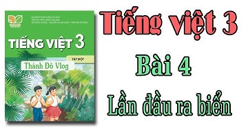 Tiếng việt lớp 3 Kết nối tri thức với cuộc sống | bài 4 :  Lần đầu ra biển | tuần 2