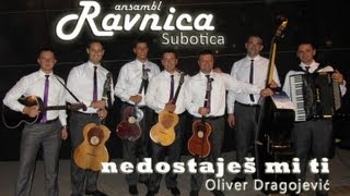 Video thumbnail of "Ansambl RAVNICA Subotica - Nedostajes mi ti (Oliver Dragojevic) - live"