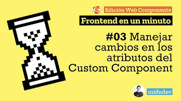 Web Components - Listening for changes to your Custom Element